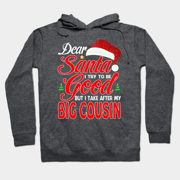 Dear Santa I Tried To Be Good But I Take After My BIG COUSIN T-Shirt Hoodie by intelus